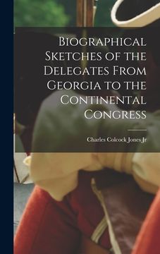 portada Biographical Sketches of the Delegates From Georgia to the Continental Congress (en Inglés)