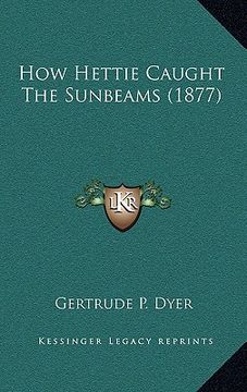 portada how hettie caught the sunbeams (1877) (en Inglés)