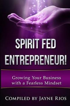 portada Spirit Fed Entrepeneur: Grow Your Business with a Fearless Mindset (en Inglés)