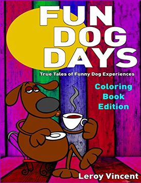 portada Fun Dog Days Coloring Book: True Tales of Funny Dog Experiences