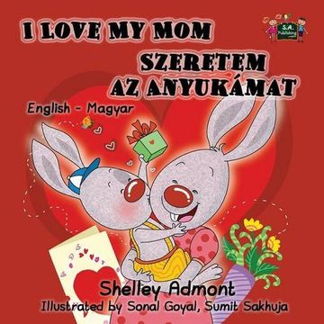 portada I Love My Mom: English Hungarian Bilingual Edition (English Hungarian Bilingual Collection)