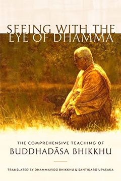 portada Seeing with the Eye of Dhamma: The Comprehensive Teaching of Buddhadasa Bhikkhu (en Inglés)