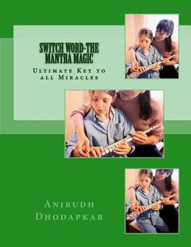 portada Switch Word-The Mantra Magic: unleash the inherent power of creating the MANTRA to overcome challenges and leading a life Full of Joy, Bliss and Lov (en Inglés)