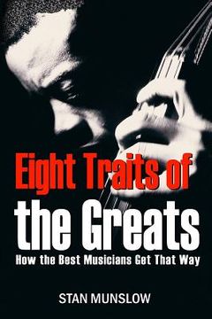 portada Eight Traits of the Greats: How the Best Musicians Get That Way (en Inglés)