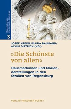 portada Die Schönste von Allen": Hausmadonnen und Mariendarstellungen in den Straßen von Regensburg (Regensburger Marianische Beiträge) (in German)