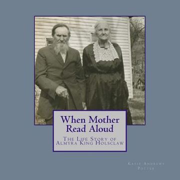 portada When Mother Read Aloud: The Life Story of Almyra King Holsclaw (en Inglés)