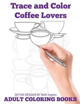 portada Trace and Color: Coffee Lovers: Adult Activity Book 