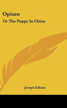 portada opium: or the poppy in china (en Inglés)