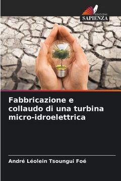 portada Fabbricazione e collaudo di una turbina micro-idroelettrica (en Italiano)