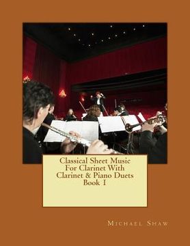 portada Classical Sheet Music For Clarinet With Clarinet & Piano Duets Book 1: Ten Easy Classical Sheet Music Pieces For Solo Clarinet & Clarinet/Piano Duets (en Inglés)