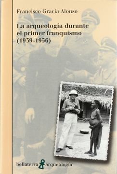 portada La Arqueologia Durante el Primer Franquismo (1939-1956) (in Spanish)