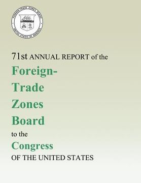 portada 71st Annual Report of the Foreign-Trade Zones Board to the Congress Of The United States (in English)