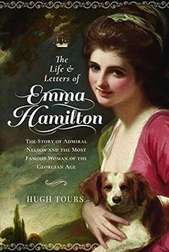 portada The Life and Letters of Emma Hamilton: The Story of Admiral Nelson and the Most Famous Woman of the Georgian Age (en Inglés)