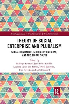 portada Theory of Social Enterprise and Pluralism: Social Movements, Solidarity Economy, and Global South (Routledge Studies in Social Enterprise & Social Innovation) 