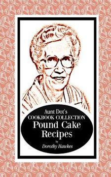 portada Aunt Dot's Cookbook Collection Pound Cake Recipes (in English)