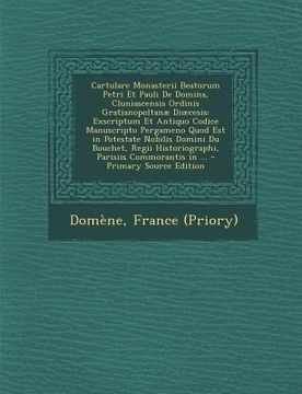 portada Cartulare Monasterii Beatorum Petri Et Pauli De Domina, Cluniascensis Ordinis Gratianopoltanæ Dioecesis: Exscriptum Et Antiquo Codice Manuscripto Perg (en Latin)