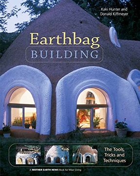 portada Earthbag Building: The Tools, Tricks and Techniques: The Tool, Tricks and Techniques (Natural Building Series) (in English)