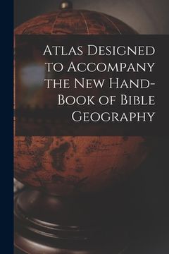 portada Atlas Designed to Accompany the New Hand-book of Bible Geography (en Inglés)