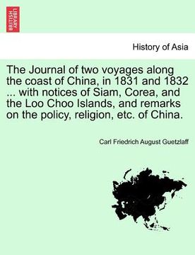 portada the journal of two voyages along the coast of china, in 1831 and 1832 ... with notices of siam, corea, and the loo choo islands, and remarks on the po (in English)