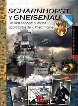 portada Scharnhorst y Gneisenau. Los mas Eficaces y Letales Acorazados de la Kriegsmarine