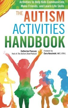 portada The Autism Activities Handbook: Activities to Help Kids Communicate, Make Friends, and Learn Life Skills (Autism Spectrum Disorder, Autism Books) (en Inglés)