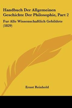 portada Handbuch Der Allgemeinen Geschichte Der Philosophie, Part 2: Fur Alle Wissenschaftlich Gebildete (1829) (en Alemán)