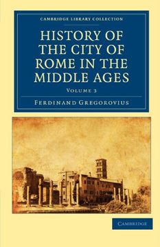 portada History of the City of Rome in the Middle Ages 8 Volume set in 13 Paperback Pieces: History of the City of Rome in the Middle Ages, Volume 3 (Cambridge Library Collection - Medieval History) (en Inglés)