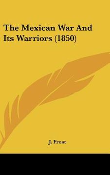 portada the mexican war and its warriors (1850) (en Inglés)