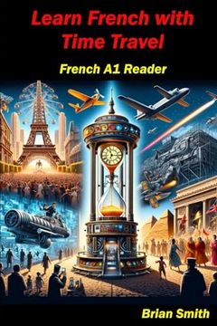 portada Learn French with Time Travel: French A1 Reader (in French)
