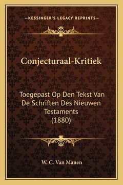 portada Conjecturaal-Kritiek: Toegepast Op Den Tekst Van De Schriften Des Nieuwen Testaments (1880)