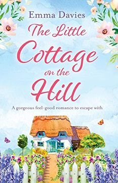 portada The Little Cottage on the Hill: A Gorgeous Feel Good Romance to Escape With (The Little Cottage Series) (Volume 1) (in English)