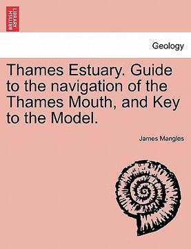 portada thames estuary. guide to the navigation of the thames mouth, and key to the model. (in English)