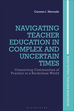 portada Navigating Teacher Education in Complex and Uncertain Times: Connecting Communities of Practice in a Borderless World (Reinventing Teacher Education) (in English)