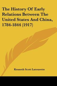 portada the history of early relations between the united states and china, 1784-1844 (1917) (en Inglés)