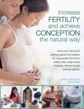 portada Increase Fertility and Achieve Conception the Natural Way: Boost Your Chances of Getting Pregnant and Prepare for a Successful Birth and a Healthy Bab (en Inglés)