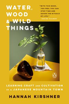 portada Water, Wood, and Wild Things: Learning Craft and Cultivation in a Japanese Mountain Town (in English)
