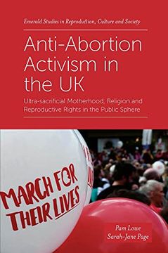 portada Anti-Abortion Activism in the uk: Ultra-Sacrificial Motherhood, Religion and Reproductive Rights in the Public Sphere (Emerald Studies in Reproduction, Culture and Society) (en Inglés)