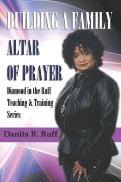 portada Building a Family Altar of Prayer: Diamond in the Ruff Teaching & Training Series Volume 1 (en Inglés)