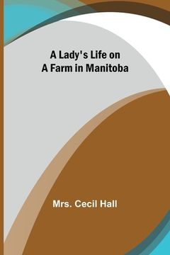 portada A Lady's Life on a Farm in Manitoba (en Inglés)