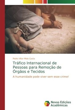 portada Tráfico Internacional de Pessoas para Remoção de Órgãos e Tecidos: A humanidade pode viver sem esse crime! (Portuguese Edition)