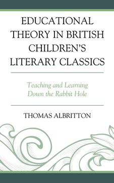 portada Educational Theory in British Children's Literary Classics: Teaching and Learning Down the Rabbit Hole (en Inglés)