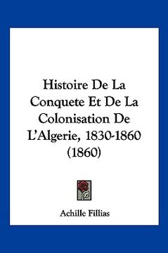portada Histoire De La Conquete Et De La Colonisation De L'Algerie, 1830-1860 (1860) (in French)