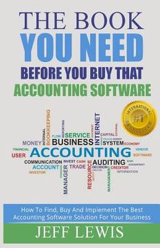 portada The Book You Need Before You Buy That Accounting Software: How Find, Buy and Implement the Best Accounting Software Solution For Your Business (en Inglés)