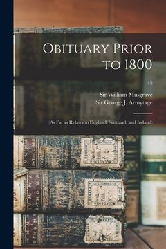 portada Obituary Prior to 1800: (as Far as Relates to England, Scotland, and Ireland); 45 (en Inglés)