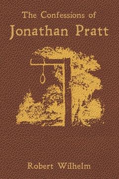 portada The Confessions of Jonathan Pratt: Being An Account of His Travels Through the State of New York in 1848 and of the Wickedness Which He Found There. (in English)