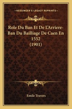 portada Role Du Ban Et De L'Arriere-Ban Du Bailliage De Caen En 1552 (1901) (en Francés)