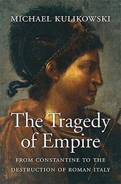 portada The Tragedy of Empire: From Constantine to the Destruction of Roman Italy: 7 (History of the Ancient World) (en Inglés)