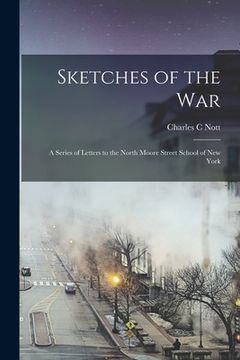 portada Sketches of the War: a Series of Letters to the North Moore Street School of New York (en Inglés)