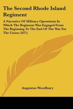 portada the second rhode island regiment: a narrative of military operations in which the regiment was engaged from the beginning to the end of the war for th (en Inglés)