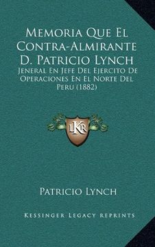 portada Memoria que el Contra-Almirante d. Patricio Lynch: Jeneral en Jefe del Ejercito de Operaciones en el Norte del Peru (1882)